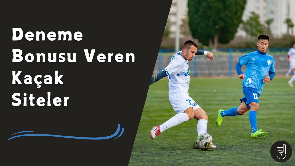 Deneme Bonusu Veren Kaçak Siteler
